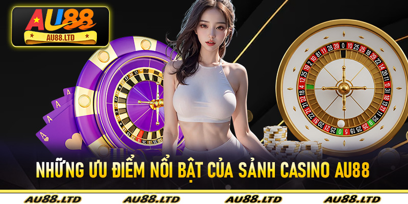 Những ưu điểm nổi bật của sảnh casino Au88