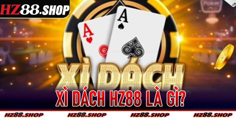 Xì Dách Hz88 là gì?