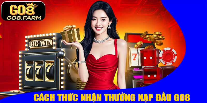 Cách Thức Nhận Thưởng Nạp Đầu GO8