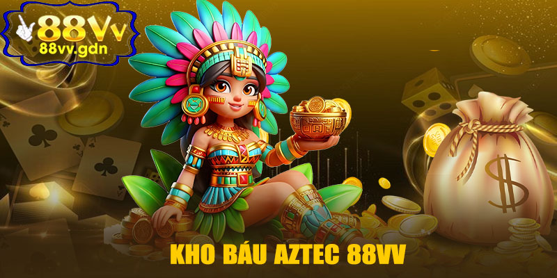 Kho Báu Aztec 88VV – Trải Nghiệm Slot Game Đỉnh Cao