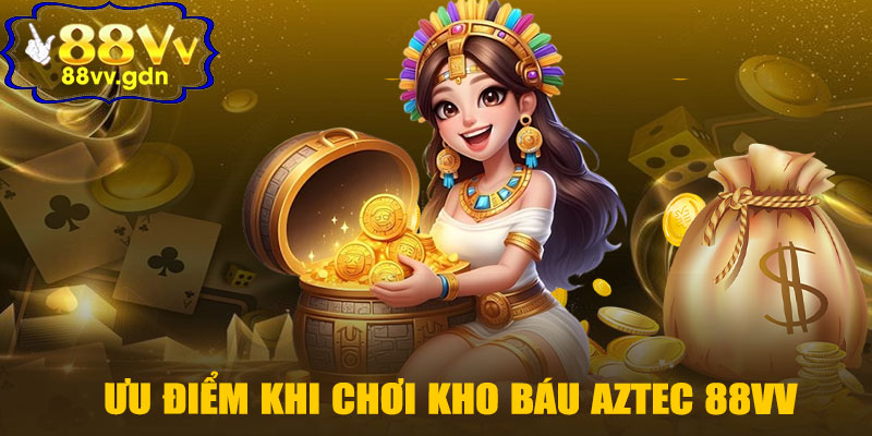 Ưu Điểm Khi Chơi Kho Báu Aztec 88VV