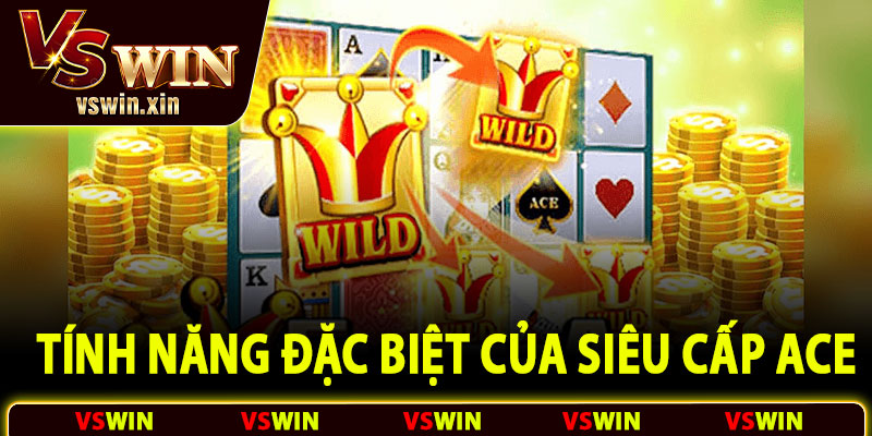 Tính năng đặc biệt của slot Siêu cấp ACE