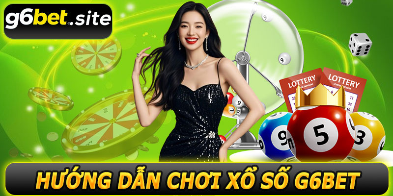 Hướng dẫn chơi xổ số G6BET